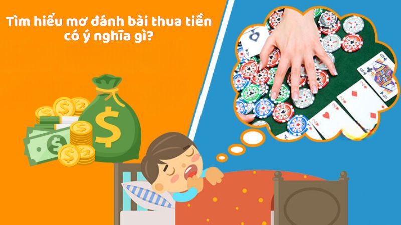 Tìm hiểu mơ đánh bài thua tiền có ý nghĩa gì?